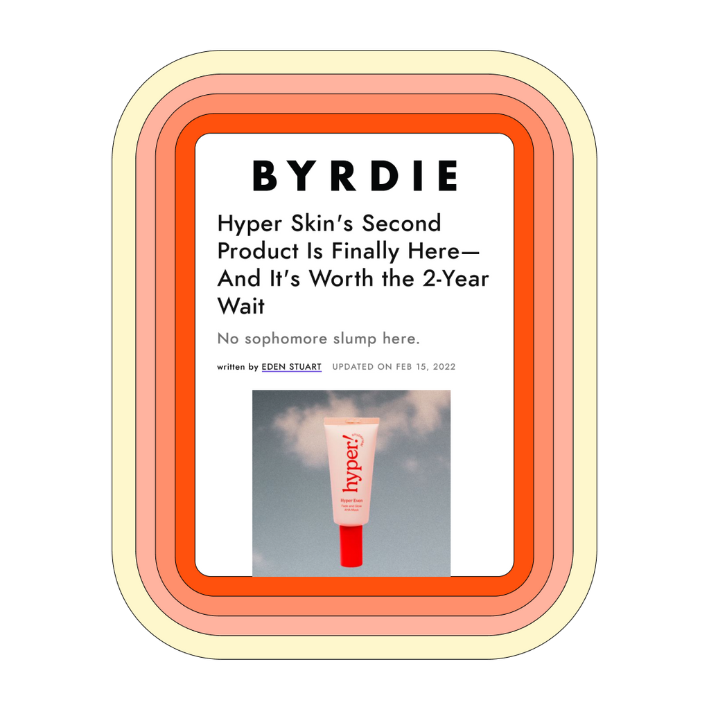 Hyper Skin Press - (Byrdie) Hyper Skin's Second Product Is Finally Here—And It's Worth the 2-Year W