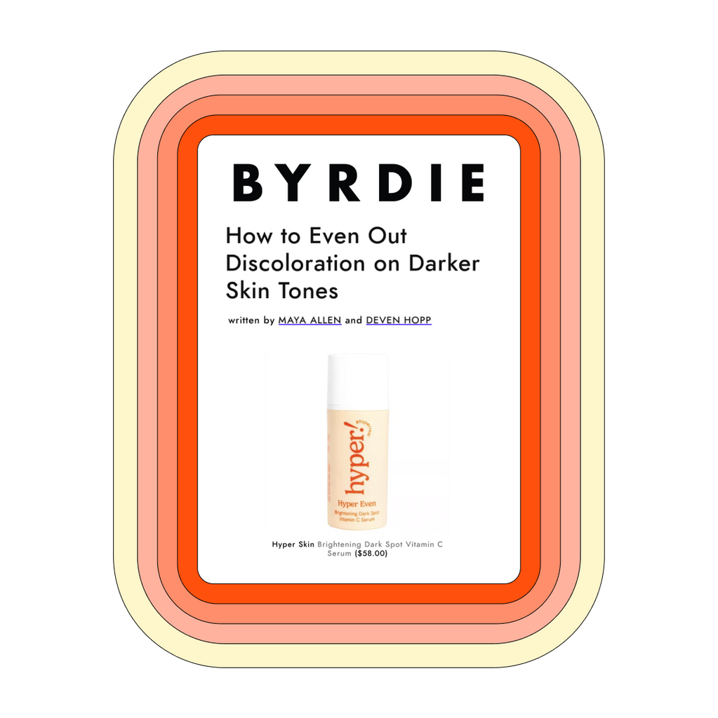 Hyper Skin Press - (Byrdie) How to Even Out Discoloration on Darker Skin Tones